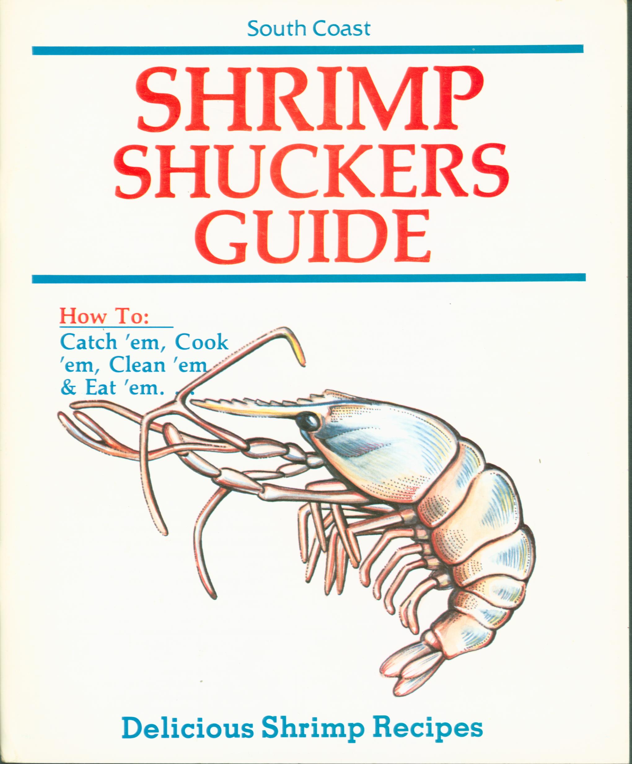 SHRIMP SHUCKER'S GUIDE; how to catch 'em, cook 'em, clean 'em, eat 'em.